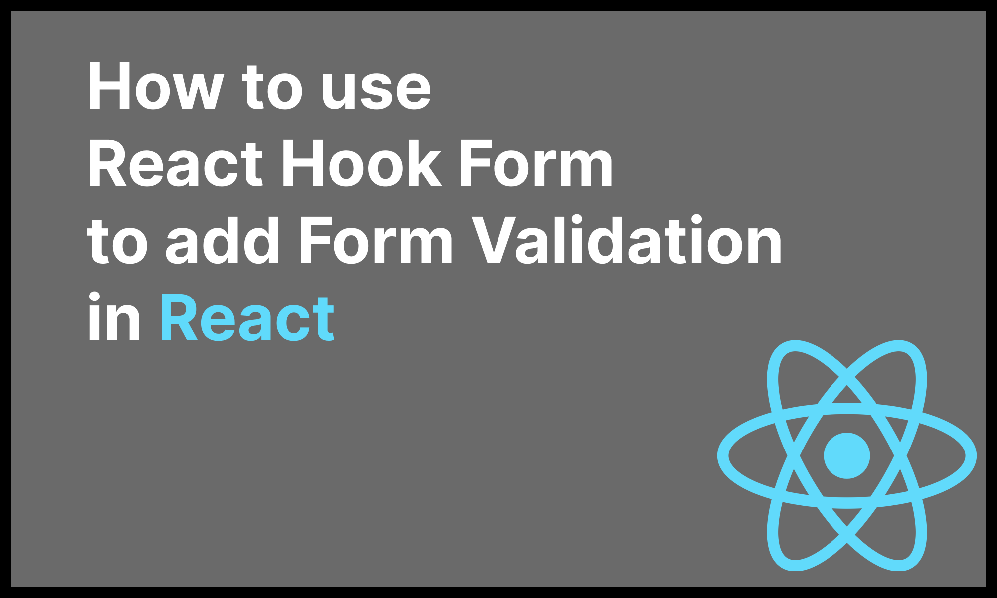 How to use React Hook Form to add Form Validation in React
