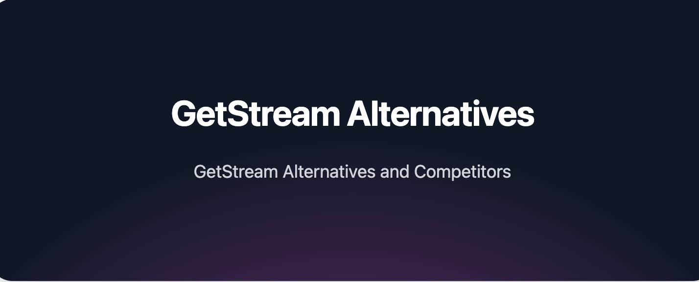 GetStream Alternatives vs Competitors in 2023