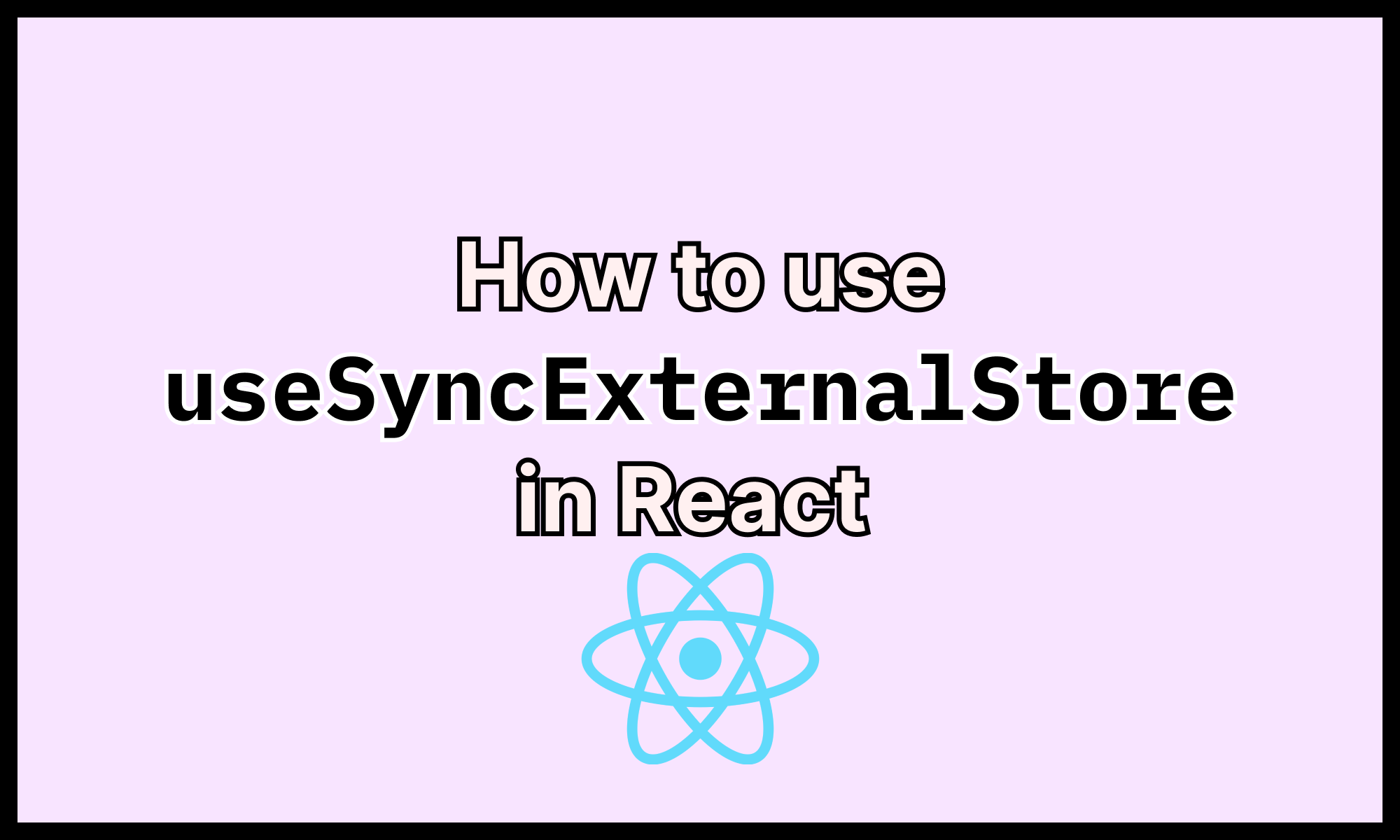 How to use useSyncExternalStore in React 18